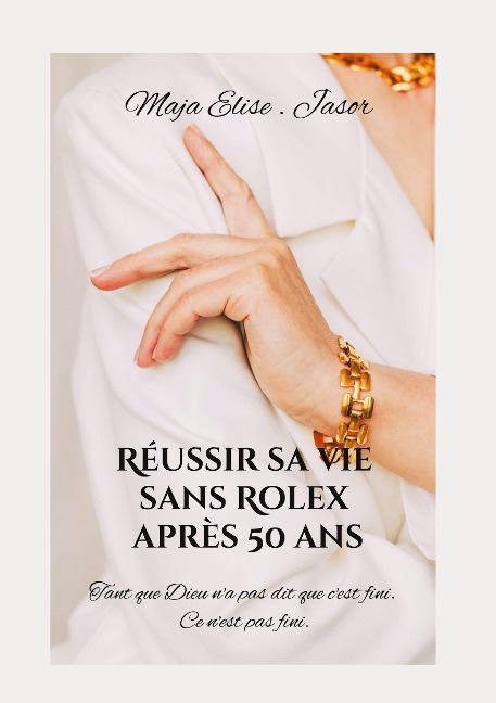 Réussir sa vie sans Rolex après 50 ans - Maja. Elise Jasor