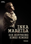 DIE HOFFNUNG EINES KINDES - Inka Mareila