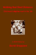 Walking That Short Distance, Childhood Enlightenment in the '50s (Short Stories, #2) - David Sheppard