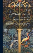 Cover-Bild zum Titel 'Les Commentaires: Traduction Nouvelle, Le Texte En Regard, Avec Des Notes Critiques Et Litteraires, Un Index Géographique Et Six Cartes' von 'Gaius Iulius Caesar'