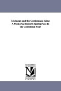 Cover-Bild zum Titel 'Michigan and the Centennial; Being A Memorial Record Appropriate to the Centennial Year.' von 'S. B. (Stephen Bromley) McCracken'