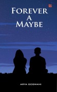 Cover-Bild zum Titel 'Forever a Maybe' von 'Arya Goswami'