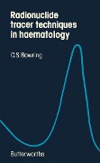 Cover-Bild zum Titel 'Radionuclide Tracer Techniques in Haematology' von 'C. S. Bowring'