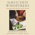 Kitchen Whisperers Lib/E: Cooking with the Wisdom of Our Friends - Dorothy Kalins