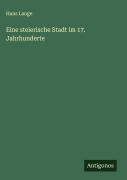 Cover-Bild zum Titel 'Eine steierische Stadt im 17. Jahrhunderte' von 'Hans Lange'