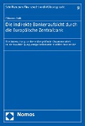 Cover-Bild zum Titel 'Die indirekte Bankenaufsicht durch die Europäische Zentralbank' von 'Tilmann Roth'
