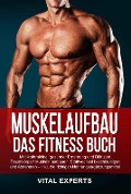 Cover-Bild zum Titel 'MUSKELAUFBAU FÜR BERUFSTÄTIGE: Effektiv Muskeln aufbauen und Fett verbrennen trotz Beruf und stressigem Alltag! Mit cleverem Krafttraining und richtiger Ernährung ganz einfach zum Traumkörper' von 'Vital Experts'
