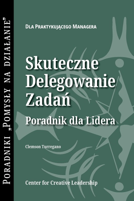 Delegating Effectively: A Leader's Guide to Getting Things Done (Polish) - Clemson Turregano