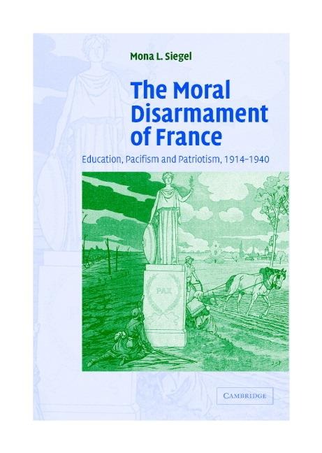 The Moral Disarmament of France - Mona L. Siegel
