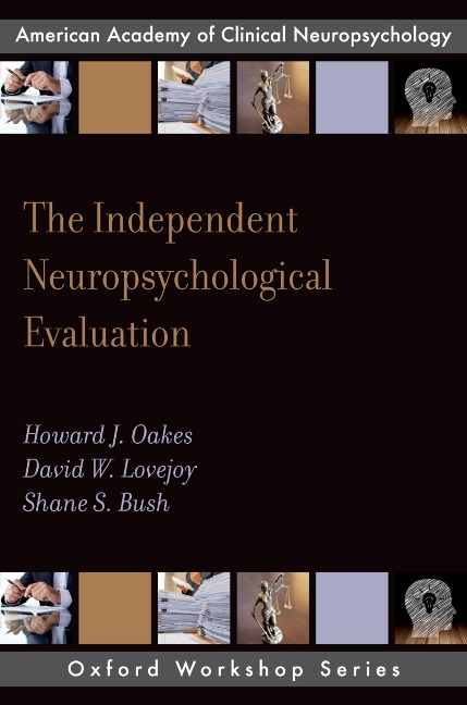 The Independent Neuropsychological Evaluation - Howard J. PsyD Oakes, David W. PsyD Lovejoy, Shane S. Bush