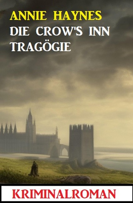 Die Crow's Inn Tragödie: Kriminalroman - Annie Haynes