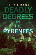 Deadly Degrees in the Pyrenees - Elly Grant