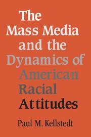 The Mass Media and the Dynamics of American Racial Attitudes - Paul M Kellstedt