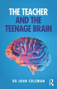 Cover-Bild zum Titel 'The Teacher and the Teenage Brain' von 'John Coleman'