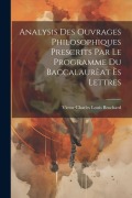 Cover-Bild zum Titel 'Analysis des ouvrages philosophiques prescrits par le programme du Baccalaurèat ès Lettres' von 'Victor Charles Louis Brochard'