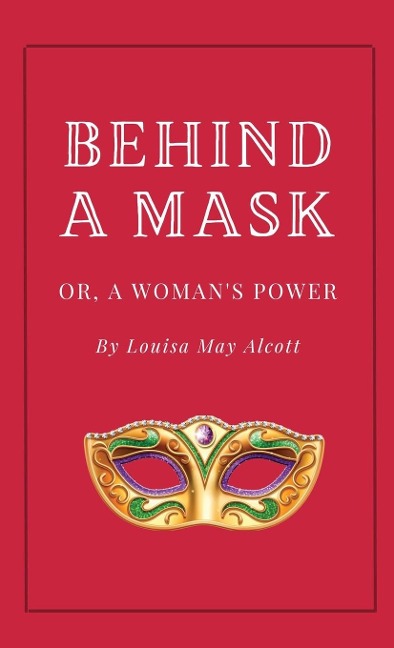 Behind a Mask, or A Woman's Power - Louisa May Alcott