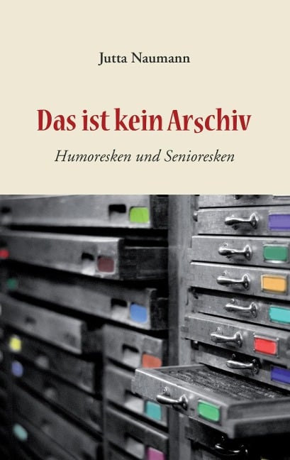 Das ist kein Arschiv - Jutta Naumann