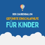 Cover-Bild zum Titel 'Der Zauberballon - Geführte Einschlafhilfe für Kinder' von 'Einschlafmeditationen für Kinder, Patrick Lynen'