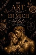Cover-Bild zum Titel 'Die Art Wie Er Mich Hat: Mafia Serie (3 Bücher in 1)' von 'M. Brooks'