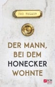 Cover-Bild zum Titel 'Der Mann, bei dem Honecker wohnte' von 'Uwe Holmer'