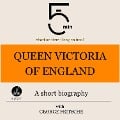 Queen Victoria of England: A short biography - George Fritsche, Minute Biographies, Minutes