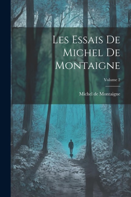 Les Essais de Michel de Montaigne; Volume 2 - 