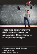 Malattia degenerativa dell'articolazione del ginocchio: Correlazione clinico-radiologica - Krishna Pratap Singh Senger, Vivek Sharma, Ajay Kumar Singh