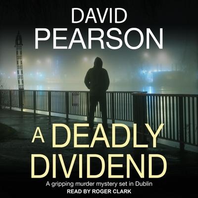 A Deadly Dividend Lib/E: A Gripping Murder Mystery Set in Dublin - David Pearson