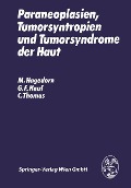 Paraneoplasien, Tumorsyntropien und Tumorsyndrome der Haut - M. Hagedorn, C. Thomas, G. F. Hauf