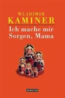 Ich mache mir Sorgen, Mama - Wladimir Kaminer