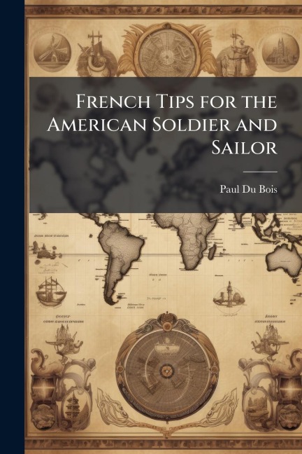 French Tips for the American Soldier and Sailor - Paul Du Bois