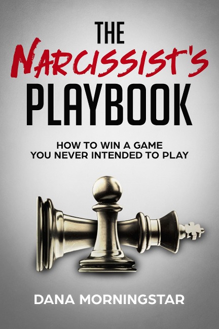 The Narcissist's Playbook - Dana Morningstar