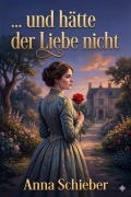 Cover-Bild zum Titel '... und hätte der Liebe nicht: Weihnächtliche Geschichten' von 'Anna Schieber'