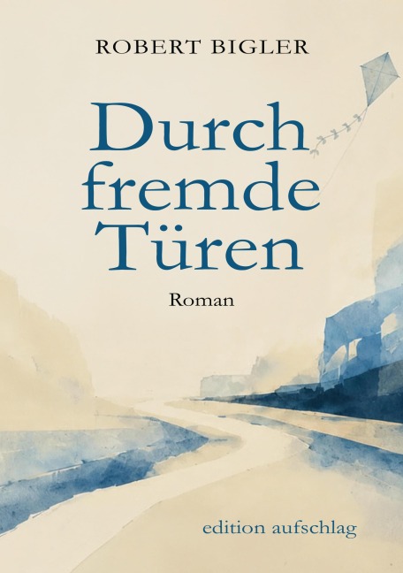 Durch fremde Türen - Robert Bigler