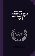 Sketches of Switzerland, by an American [J. F. Cooper] - James Fenimore Cooper