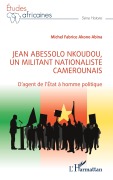 Cover-Bild zum Titel 'Jean Abessolo Nkoudou, un militant nationaliste camerounais' von 'Michel Fabrice Akono Abina'