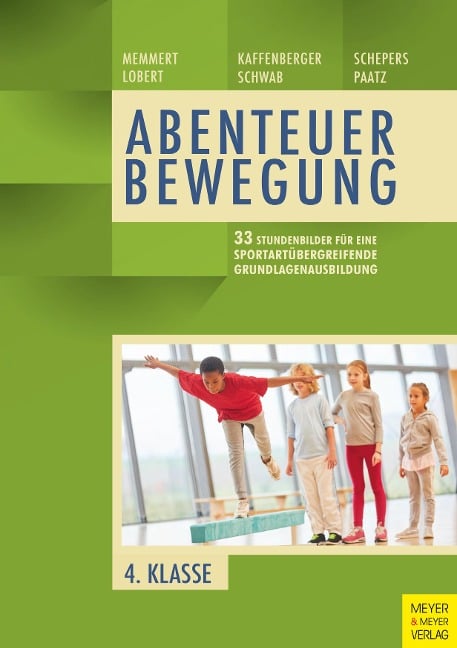 33 Stundenbilder für eine sportartübergreifende Grundlagenausbildung für die vierte Klasse - Daniel Memmert, Ann-Kathrin Lobert, Niels Kaffenberger, Sebastian Schwab, Marcel Schepers