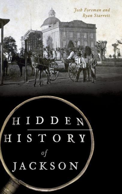 Hidden History of Jackson - Josh Foreman, Ryan Starrett