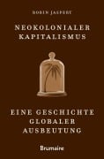 Cover-Bild zum Titel 'Neokolonialer Kapitalismus' von 'Jaspert Robin'