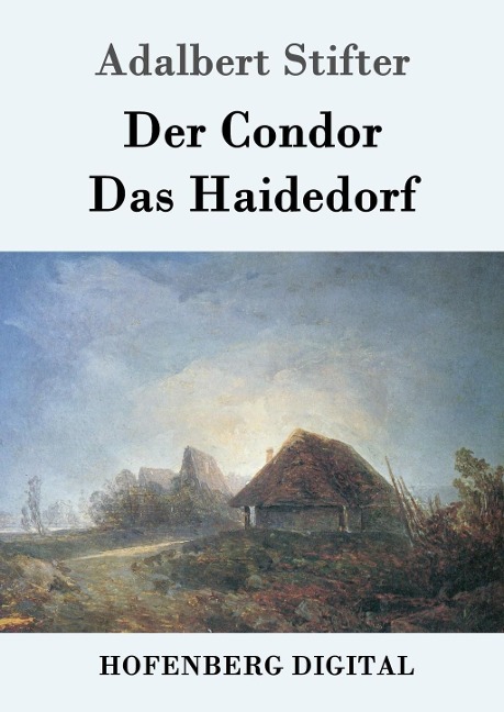 Der Condor / Das Haidedorf - Adalbert Stifter