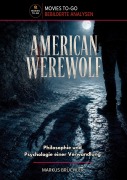 Cover-Bild zum Titel 'American Werewolf: Philosophie und Psychologie einer Verwandlung (Movies To-Go)' von 'Markus Brüchler'