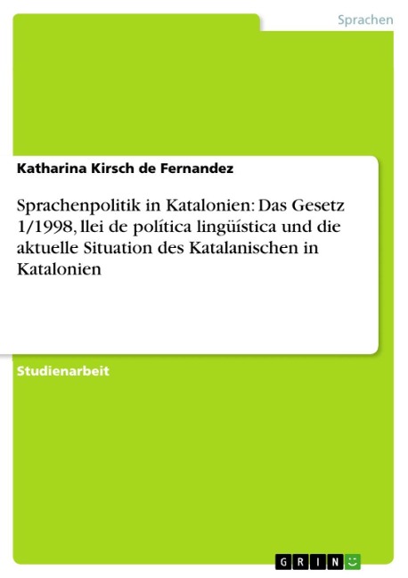 Sprachenpolitik in Katalonien: Das Gesetz 1/1998, llei de política lingüística und die aktuelle Situation des Katalanischen in Katalonien - Katharina Kirsch de Fernandez