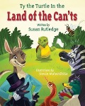 Ty the Turtle in the Land of the Can'ts - Susan E. Rutledge