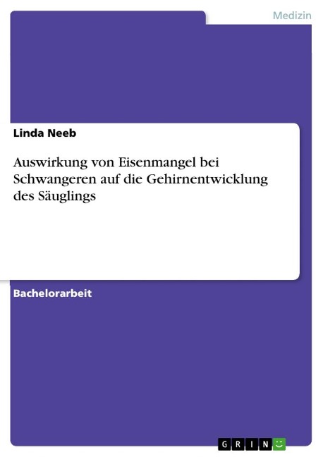 Auswirkung von Eisenmangel bei Schwangeren auf die Gehirnentwicklung des Säuglings - Linda Neeb