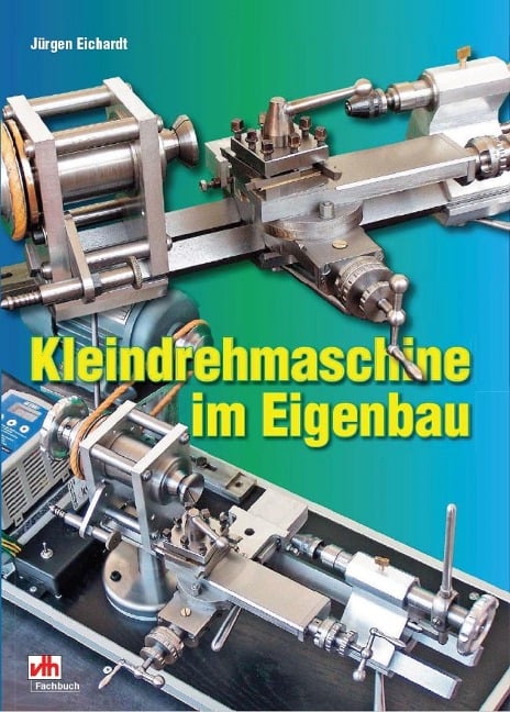 Kleindrehmaschine im Eigenbau - Jürgen Eichardt