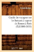 Cover-Bild zum Titel 'Guide Du Voyageur Sur Les Bateaux À Vapeur de Rouen À Paris (Éd.1800-1850)' von 'Sans Auteur'
