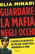 Cover-Bild zum Titel 'Guardare la mafia negli occhi. Le inchieste di un ragazzo che svelano i segreti della 'ndrangheta al Nord' von 'Elia Minari'