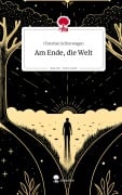 Am Ende, die Welt. Life is a Story - story.one - Christian Schierwagen