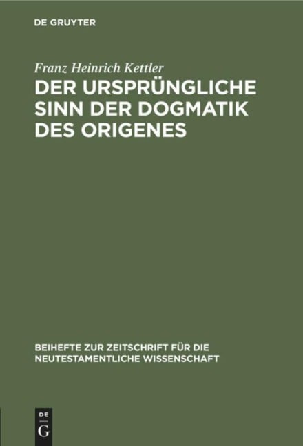 Der ursprüngliche Sinn der Dogmatik des Origenes - Franz Heinrich Kettler