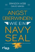 Cover-Bild zum Titel 'Angst überwinden wie ein Navy SEAL' von 'Brandon Webb, John David Mann'